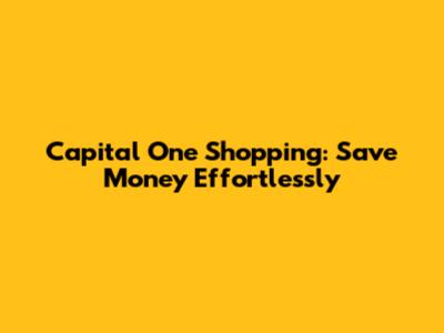 Capital One Shopping: Save Money Effortlessly