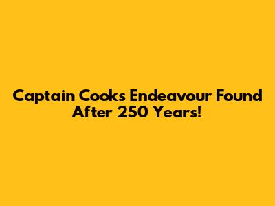 Captain Cook's Endeavour Found After 250 Years!