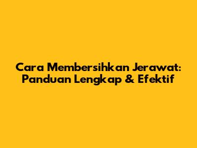 Cara Membersihkan Jerawat: Panduan Lengkap & Efektif