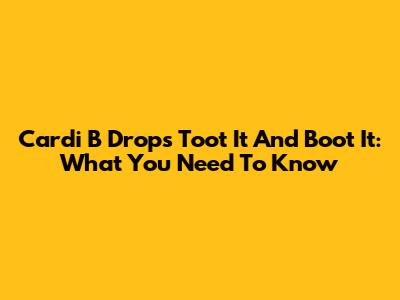 Cardi B Drops "Toot It And Boot It": What You Need To Know