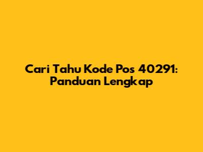 Cari Tahu Kode Pos 40291: Panduan Lengkap