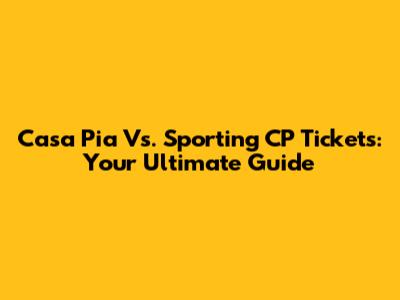Casa Pia Vs. Sporting CP Tickets: Your Ultimate Guide