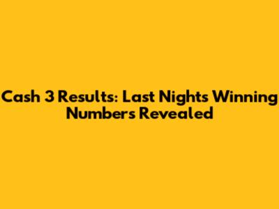 Cash 3 Results: Last Night's Winning Numbers Revealed