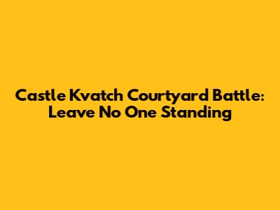 Castle Kvatch Courtyard Battle: Leave No One Standing
