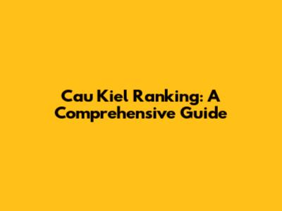 Cau Kiel Ranking: A Comprehensive Guide