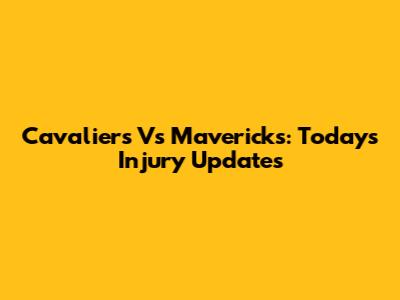 Cavaliers Vs Mavericks: Today's Injury Updates