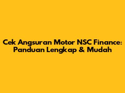 Cek Angsuran Motor NSC Finance: Panduan Lengkap & Mudah