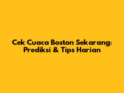 Cek Cuaca Boston Sekarang: Prediksi & Tips Harian