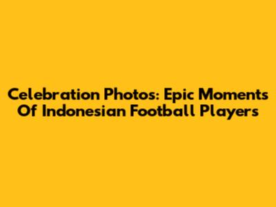 Celebration Photos: Epic Moments Of Indonesian Football Players
