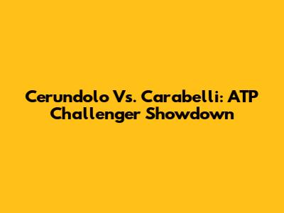 Cerundolo Vs. Carabelli: ATP Challenger Showdown