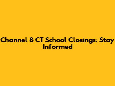 Channel 8 CT School Closings: Stay Informed