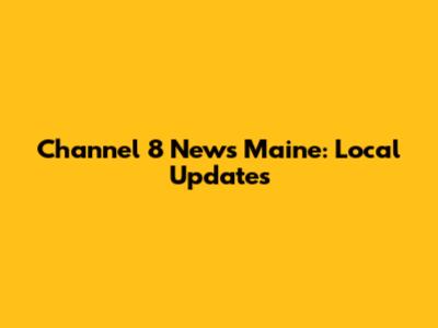 Channel 8 News Maine: Local Updates