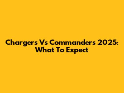 Chargers Vs Commanders 2025: What To Expect