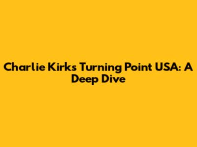 Charlie Kirk's Turning Point USA: A Deep Dive