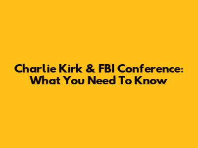 Charlie Kirk & FBI Conference: What You Need To Know