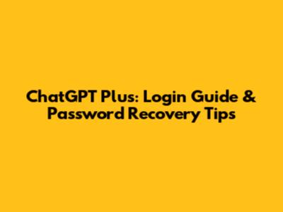 ChatGPT Plus: Login Guide & Password Recovery Tips