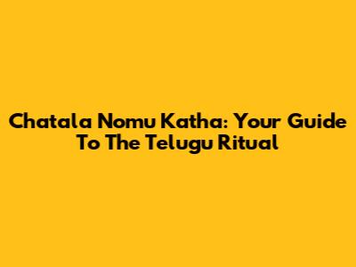 Chatala Nomu Katha: Your Guide To The Telugu Ritual