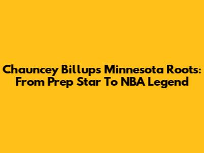 Chauncey Billups' Minnesota Roots: From Prep Star To NBA Legend
