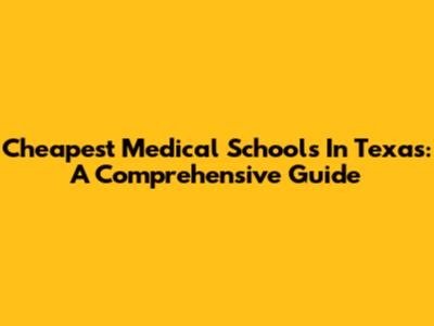 Cheapest Medical Schools In Texas: A Comprehensive Guide