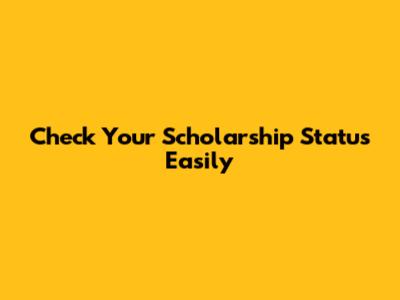 Check Your Scholarship Status Easily