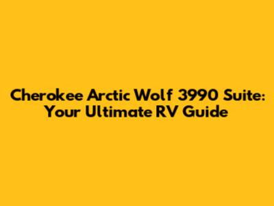 Cherokee Arctic Wolf 3990 Suite: Your Ultimate RV Guide