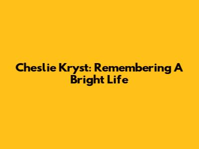 Cheslie Kryst: Remembering A Bright Life