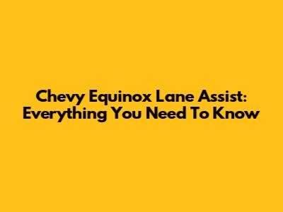 Chevy Equinox Lane Assist: Everything You Need To Know