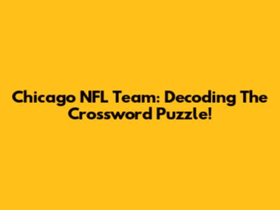 Chicago NFL Team: Decoding The Crossword Puzzle!