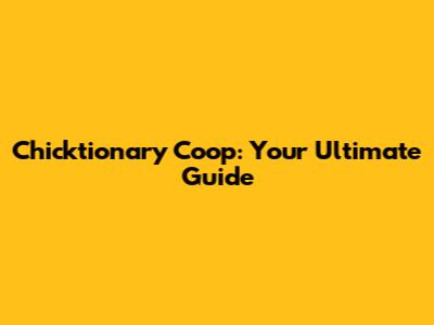 Chicktionary Coop: Your Ultimate Guide