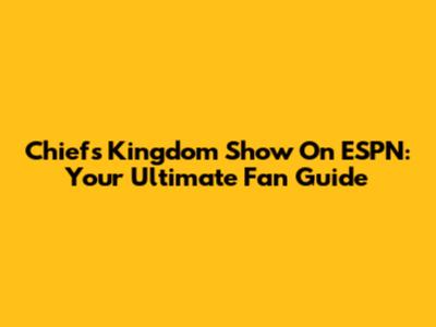 Chiefs Kingdom Show On ESPN: Your Ultimate Fan Guide