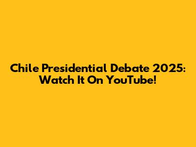 Chile Presidential Debate 2025: Watch It On YouTube!