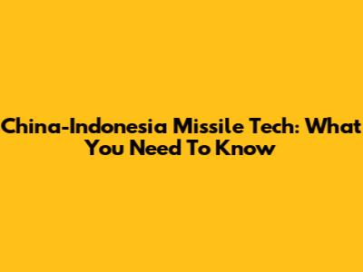 China-Indonesia Missile Tech: What You Need To Know