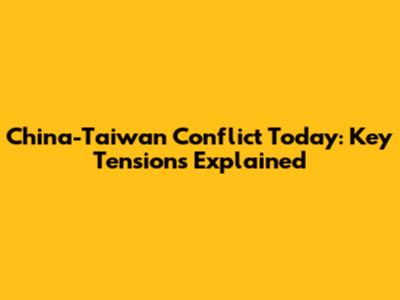 China-Taiwan Conflict Today: Key Tensions Explained