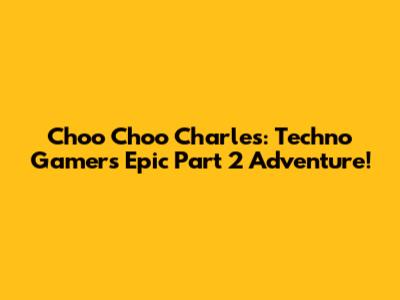 Choo Choo Charles: Techno Gamer's Epic Part 2 Adventure!
