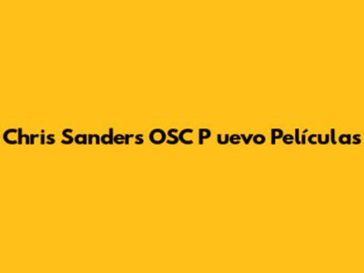 Chris Sanders' OSC P
uevo Películas