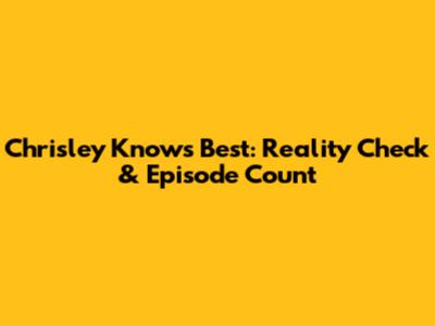 Chrisley Knows Best: Reality Check & Episode Count