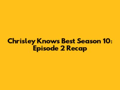 Chrisley Knows Best Season 10: Episode 2 Recap