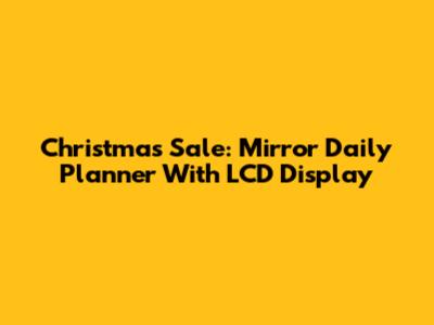 Christmas Sale: Mirror Daily Planner With LCD Display