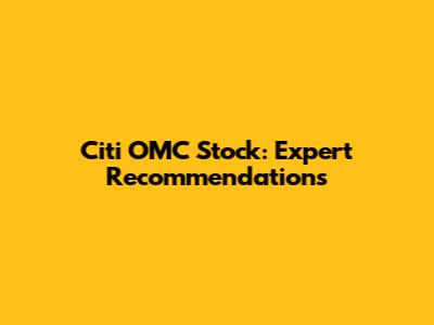 Citi OMC Stock: Expert Recommendations