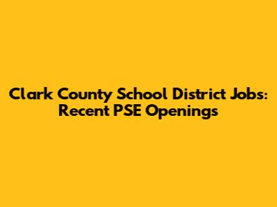 Clark County School District Jobs: Recent PSE Openings