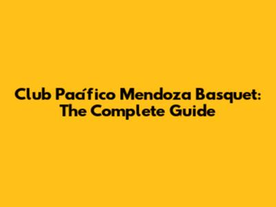 Club Pacífico Mendoza Basquet: The Complete Guide