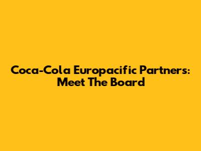 Coca-Cola Europacific Partners: Meet The Board