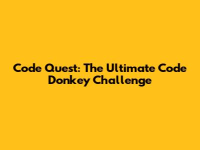 Code Quest: The Ultimate Code Donkey Challenge
