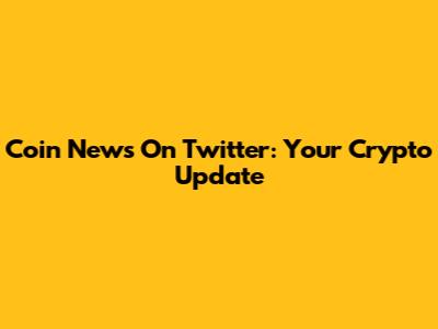Coin News On Twitter: Your Crypto Update