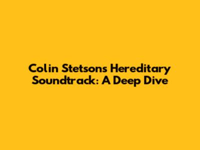 Colin Stetson's Hereditary Soundtrack: A Deep Dive