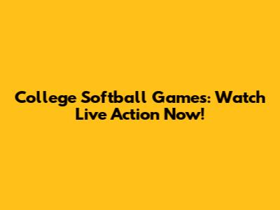 College Softball Games: Watch Live Action Now!
