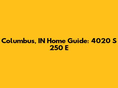 Columbus, IN Home Guide: 4020 S 250 E