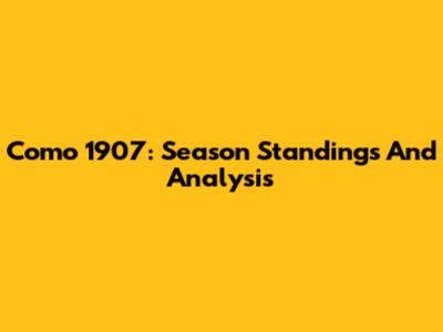 Como 1907: Season Standings And Analysis