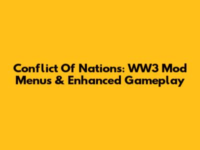 Conflict Of Nations: WW3 Mod Menus & Enhanced Gameplay