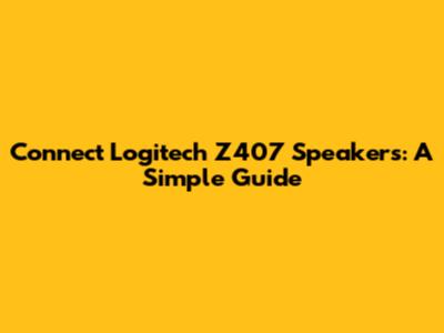 Connect Logitech Z407 Speakers: A Simple Guide